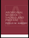 Cover: Aboriginal Woman Sacred and Profane - Routledge