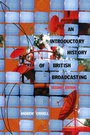 Cover: An Introductory History of British Broadcasting - Routledge