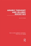 Cover: Arabic Thought and Islamic Societies (RLE Politics of Islam) - Routledge