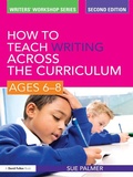 Cover: How to Teach Writing Across the Curriculum: Ages 6-8 - Routledge