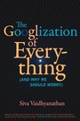 Cover: The Googlization of Everything - Naval Institute Press