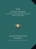 Cover: The Little Mixer - Kessinger Publishing