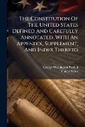Cover: The Constitution Of The United States Defined And Carefully Annotated, With An Appendix, Supplement, And Index Thereto - Nabu Press