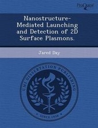 Enlarge image Cover: Nanostructure-Mediated Launching and Detection of 2D Surface Plasmons - Proquest, Umi Dissertation Publishing