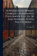 Cover: Supplement Au Roman Comique, Ou Memoires Pour Servir A La Vie De Jean Monnet... Ecrtis Par Lui-meme...... - Nabu Press