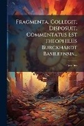 Cover: Fragmenta, Collegit, Disposuit, Commentatus Est Theophilus Burckhardt Basileensis... - Nabu Press