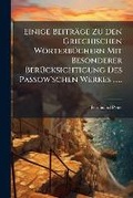 Cover: Einige Beitrage Zu Den Griechischen Worterbuchern Mit Besonderer Berucksichtigung Des Passow'schen Werkes ...... - Nabu Press