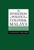Cover: The Invention of Politics in Colonial Malaya - Cambridge University Press