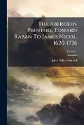 Cover: The Aberdeen Printers, Edward Raban to James Nicol, 1620-1736, Volume 1... - Nabu Press