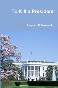 Abbildung von: To Kill a President - Lulu.com
