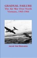 Cover: Gradual Failure: The Air War Over North Vietnam, 1965-1966 - Lulu.com