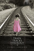 Cover: Train Tracks Theology - Lulu.com