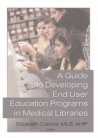 Enlarge image Cover: A Guide to Developing End User Education Programs in Medical Libraries - Routledge
