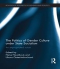 Cover: The Politics of Gender Culture under State Socialism - Routledge