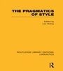 Cover: The Pragmatics of Style (RLE Linguistics B: Grammar) - Routledge