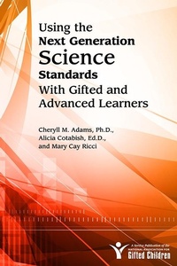 Enlarge image Cover: Using the Next Generation Science Standards with Gifted and Advanced Learners - Prufrock Press