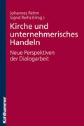Cover: Kirche und unternehmerisches Handeln - neue Perspektiven der Dialogarbeit - Kohlhammer