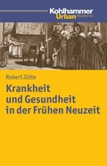 Cover: Krankheit und Gesundheit in der Fr&uuml;hen Neuzeit - Kohlhammer
