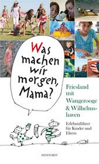 Abbildung von: Was machen wir morgen, Mama? Friesland mit Wangerooge & Wilhelmshaven - Hinstorff
