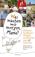 Cover: Was machen wir morgen, Mama? Doberan bis Kl&uuml;tzer Winkel mit Wismar und Schwerin - Hinstorff