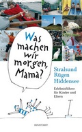 Cover: Was machen wir morgen, Mama? Stralsund, R&uuml;gen, Hiddensee - Hinstorff