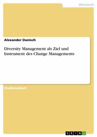 Abbildung von: Diversity Management als Ziel und Instrument des Change Managements - GRIN Verlag