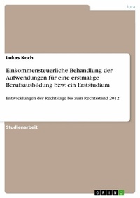 Abbildung von: Einkommensteuerliche Behandlung der Aufwendungen für eine erstmalige Berufsausbildung bzw. ein Erststudium - GRIN Verlag