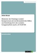 Cover: Elemente des Trainings sozialer Kompetenzen als ein Bestandteil der Hilfen zur Erziehung bzw. der sozialen Gruppenarbeit nach &sect; 29 SGB VIII - GRIN Verlag