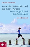 Cover: Wenn die Kinder klein sind, gib ihnen Wurzeln, wenn sie gro&szlig; sind, gib ihnen Fl&uuml;gel - K&ouml;sel