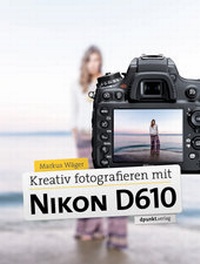 Abbildung von: Kreativ fotografieren mit der Nikon D610 - dpunkt