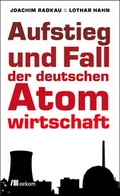 Cover: Aufstieg und Fall der deutschen Atomwirtschaft - oekom verlag