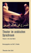 Cover: Theater im arabischen Sprachraum - Theater der Zeit