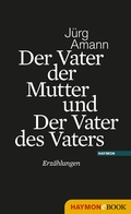 Cover: Der Vater der Mutter und Der Vater des Vaters - Haymon Verlag