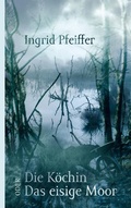 Cover: Die K&ouml;chin oder Das eisige Moor - BoD - Books on Demand