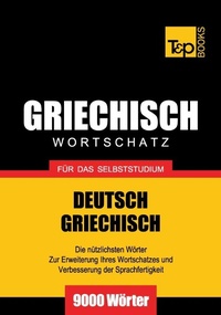 Abbildung von: Griechischer Wortschatz für das Selbststudium - 9000 Wörter - T & P Books Publishing