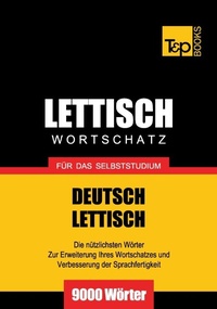 Abbildung von: Lettischer Wortschatz für das Selbststudium - 9000 Wörter - T & P Books Publishing