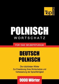 Abbildung von: Polnischer Wortschatz für das Selbststudium - 9000 Wörter - T & P Books Publishing