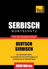 Abbildung von: Serbischer Wortschatz für das Selbststudium - 9000 Wörter - T & P Books Publishing