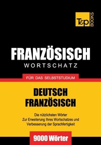 Abbildung von: Französischer Wortschatz für das Selbststudium - 9000 Wörter - T & P Books Publishing