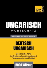 Abbildung von: Ungarischer Wortschatz für das Selbststudium - 5000 Wörter - T & P Books Publishing