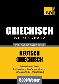 Abbildung von: Griechischer Wortschatz für das Selbststudium - 5000 Wörter - T & P Books Publishing