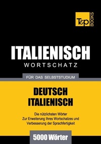 Abbildung von: Italienischer Wortschatz für das Selbststudium - 5000 Wörter - T & P Books Publishing