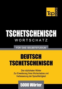 Abbildung von: Tschetschenischer Wortschatz für das Selbststudium - 5000 Wörter - T & P Books Publishing