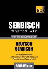 Abbildung von: Serbischer Wortschatz für das Selbststudium - 5000 Wörter - T & P Books Publishing