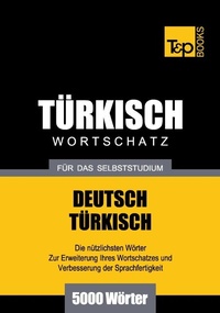 Abbildung von: Türkischer Wortschatz für das Selbststudium - 5000 Wörter - T & P Books Publishing