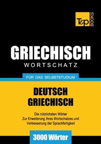 Abbildung von: Griechischer Wortschatz für das Selbststudium - 3000 Wörter - T & P Books Publishing