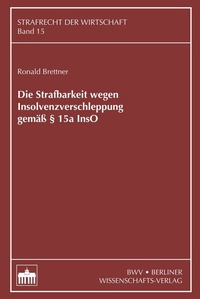 Abbildung von: Die Strafbarkeit wegen Insolvenzverschleppung gemäß § 15a InsO - Berliner Wissenschafts-Verlag