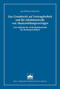 Abbildung von: Das Grundrecht auf Vertragsfreiheit und die Inhaltskontrolle von Absatzmittlungsverträgen - Berliner Wissenschafts-Verlag