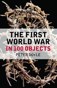 Abbildung von: The First World War in 100 Objects - The History Press Ltd