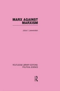 Abbildung von: Marx Against Marxism Routledge Library Editions: Political Science Volume 56 - Routledge